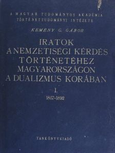 Kemény G. Gábor - Iratok a nemzetiségi kérdés történetéhez Magyarországon a dualizmus korában I. [antikvár]