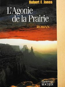 Robert F. Jones - L'Agonie de la Prairie [antikvár]