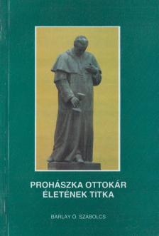 BARLAY Ö. SZABOLCS - Prohászka Ottokár életének titka [antikvár]
