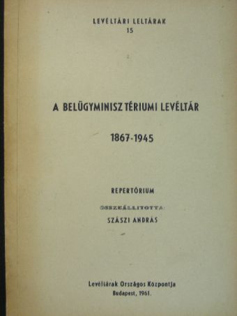 A Belügyminisztériumi Levéltár [antikvár]