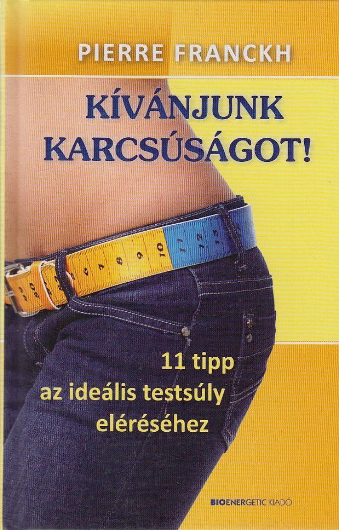Pierre Franckh - Kívánjunk karcsúságot! [antikvár]