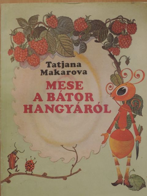 Tatjana Makarova - Mese a bátor hangyáról [antikvár]