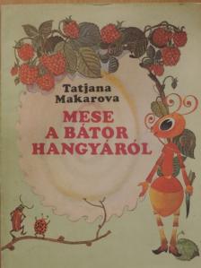 Tatjana Makarova - Mese a bátor hangyáról [antikvár]