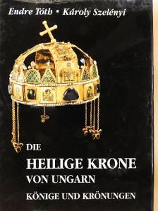 Endre Tóth - Die Heilige Krone von Ungarn [antikvár]
