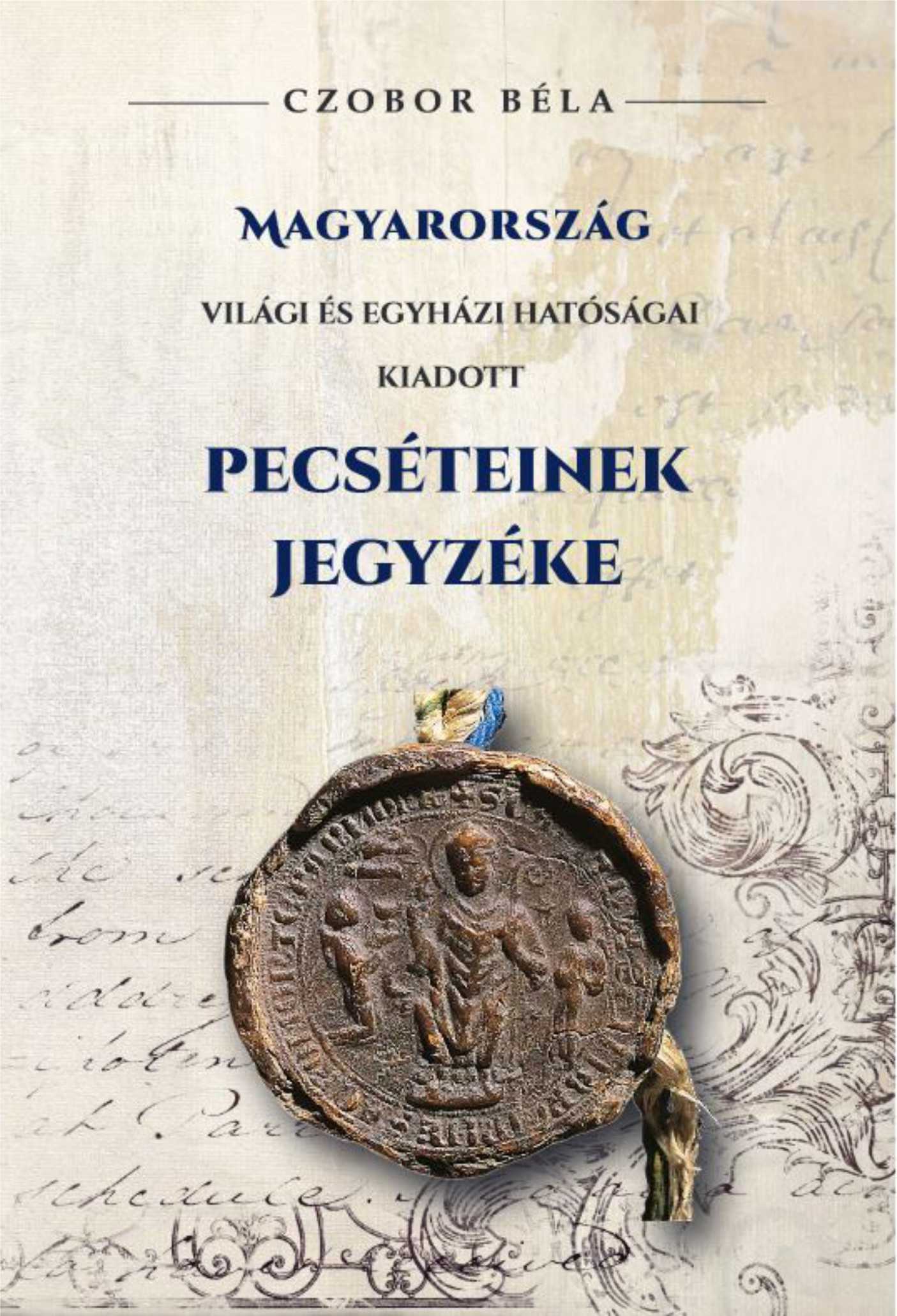 CZOBOR BÉLA - Magyarország világi és egyházi hatóságai kiadott PECSÉTEINEK jegyzéke