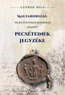 CZOBOR BÉLA - Magyarország világi és egyházi hatóságai kiadott PECSÉTEINEK jegyzéke