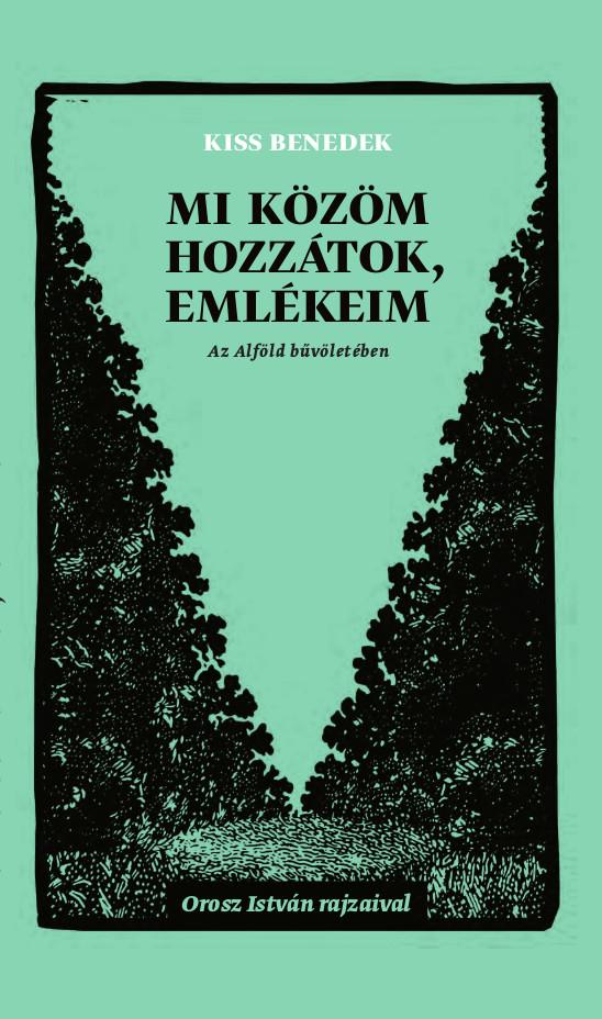 Kiss Benedek - Mi közöm hozzátok, emlékeim [szépséghibás]