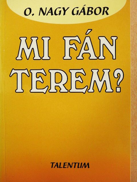 O. Nagy Gábor - Mi fán terem? [antikvár]