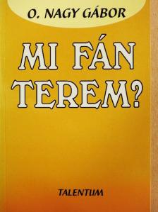 O. Nagy Gábor - Mi fán terem? [antikvár]