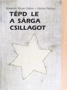 Benedek István Gábor - Tépd le a sárga csillagot [antikvár]
