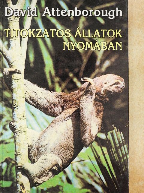 David Attenborough - Titokzatos állatok nyomában [antikvár]