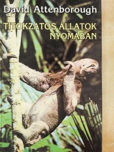 David Attenborough - Titokzatos állatok nyomában [antikvár]