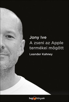Leander Kahney - Jony Ive - A zseni az Apple termékei mögött [eKönyv: epub, mobi]
