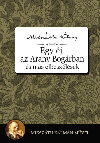 Mikszáth Kálmán - Egy éj az Aranybogárban és más elbeszélések [eKönyv: epub, mobi]