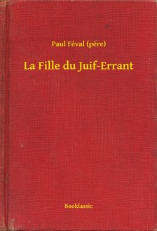 PAUL FÉVAL - La Fille du Juif-Errant [eKönyv: epub, mobi]