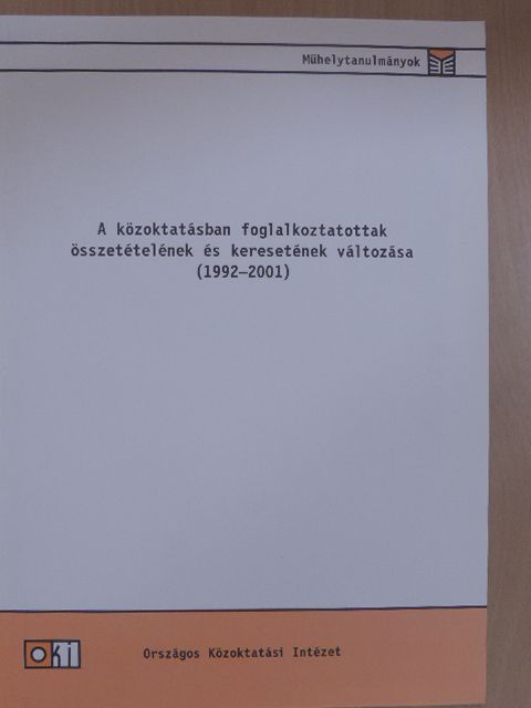 Varga Júlia - A közoktatásban foglalkoztatottak összetételének és keresetének változása (1992-2001) [antikvár]