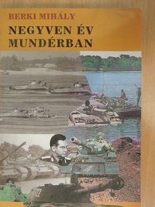 Berki Mihály - Negyven év Mundérban (dedikált példány) [antikvár]