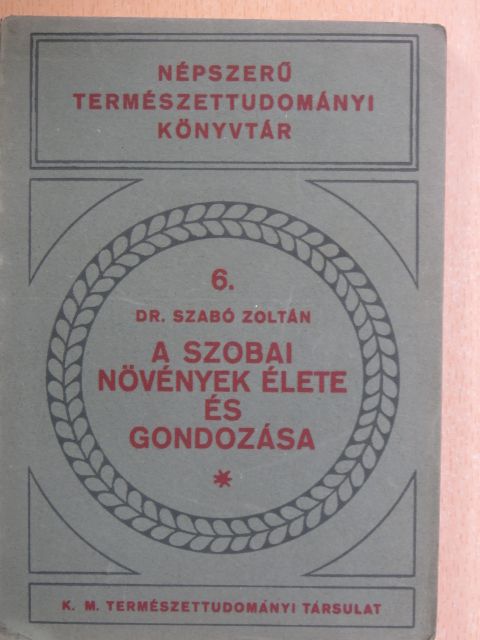 Dr. Szabó Zoltán - A szobai növények élete és gondozása [antikvár]