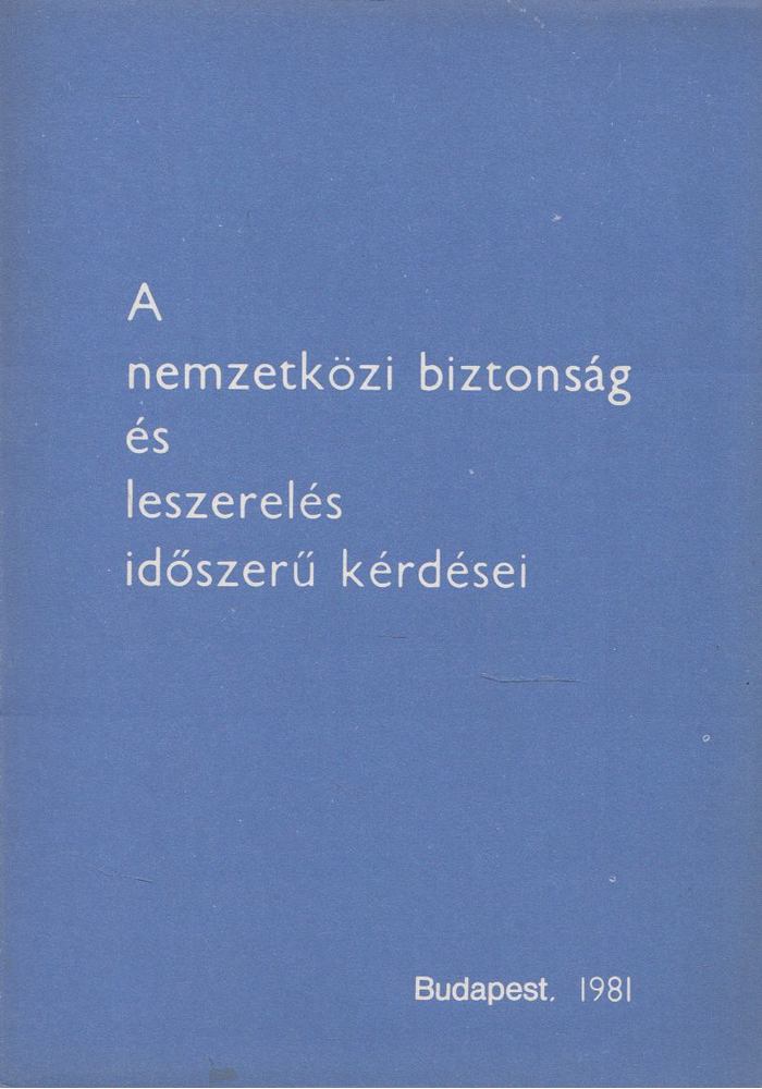 Nyárádi Róbert - A nemzetközi biztonság és leszerelésidőszerű kérdései [antikvár]
