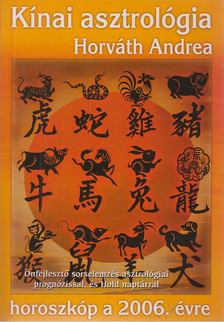 Horváth Andrea - Kínai asztrológia a 2006-os évre [antikvár]