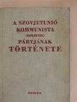 A Szovjetunió Kommunista (bolsevik) Pártjának története [antikvár]