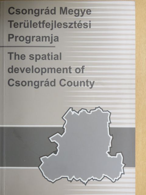 Csongrád Megye Területfejlesztési Programja/The spatial development of Csongrád County [antikvár]