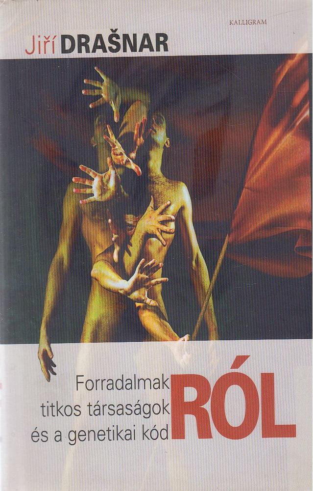 Drasnar, Jiri - Forradalmakról, titkos társaságokról és a genetikai kódról [antikvár]