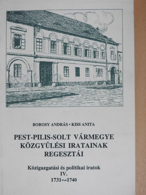 Borosy András - Pest-Pilis-Solt vármegye közgyűlési iratainak regesztái - Közigazgatási és politikai iratok IV. [antikvár]