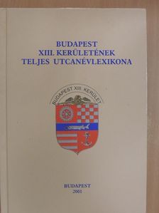 Jelenics József - Budapest XIII. kerületének teljes utcanévlexikona [antikvár]