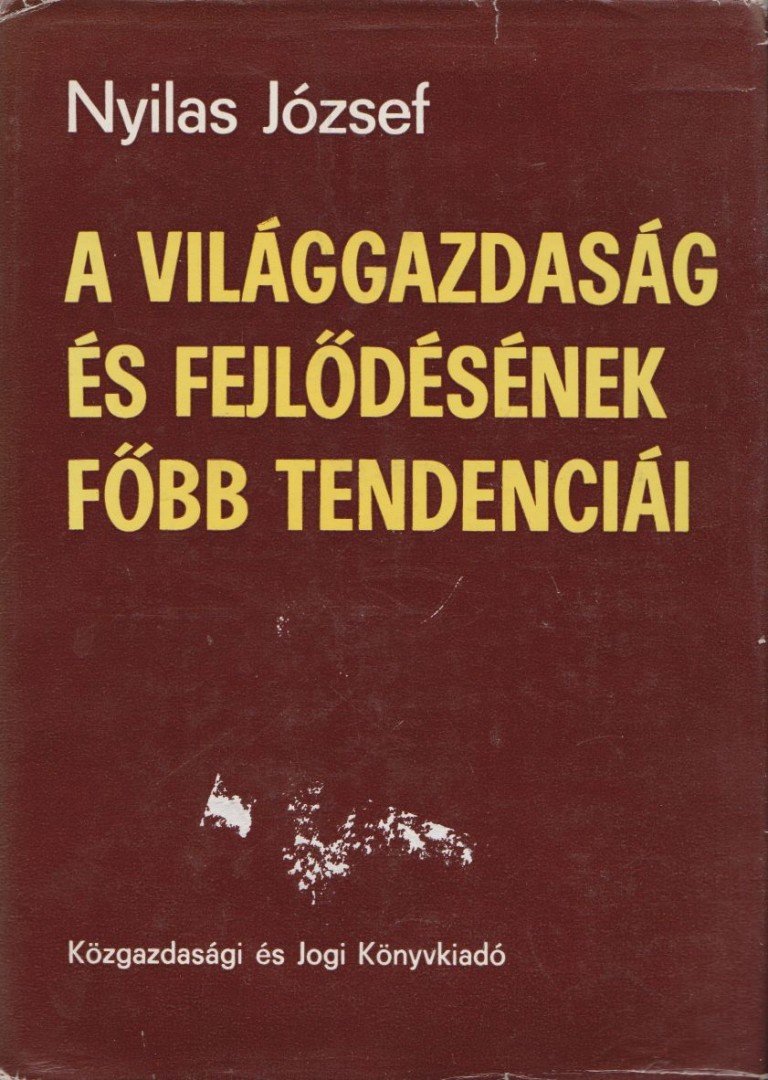 Nyilas József - A világgazdaság és fejlődésének főbb tendenciái [antikvár]