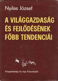 Nyilas József - A világgazdaság és fejlődésének főbb tendenciái [antikvár]