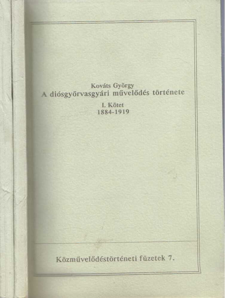Kováts György - A diósgyőrvasgyári művelődés története I-II. [antikvár]