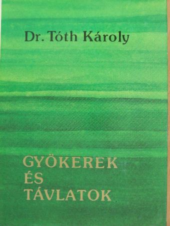 Dr. Tóth Károly - Gyökerek és távlatok [antikvár]