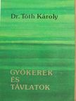 Dr. Tóth Károly - Gyökerek és távlatok [antikvár]