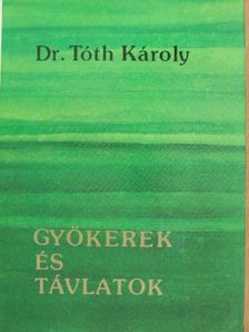 Dr. Tóth Károly - Gyökerek és távlatok [antikvár]