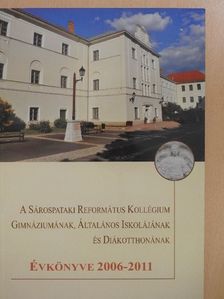 Balla Gábor - A Sárospataki Református Kollégium Gimnáziumának, Általános Iskolájának és Diákotthonának Évkönyve 2006-2011 [antikvár]