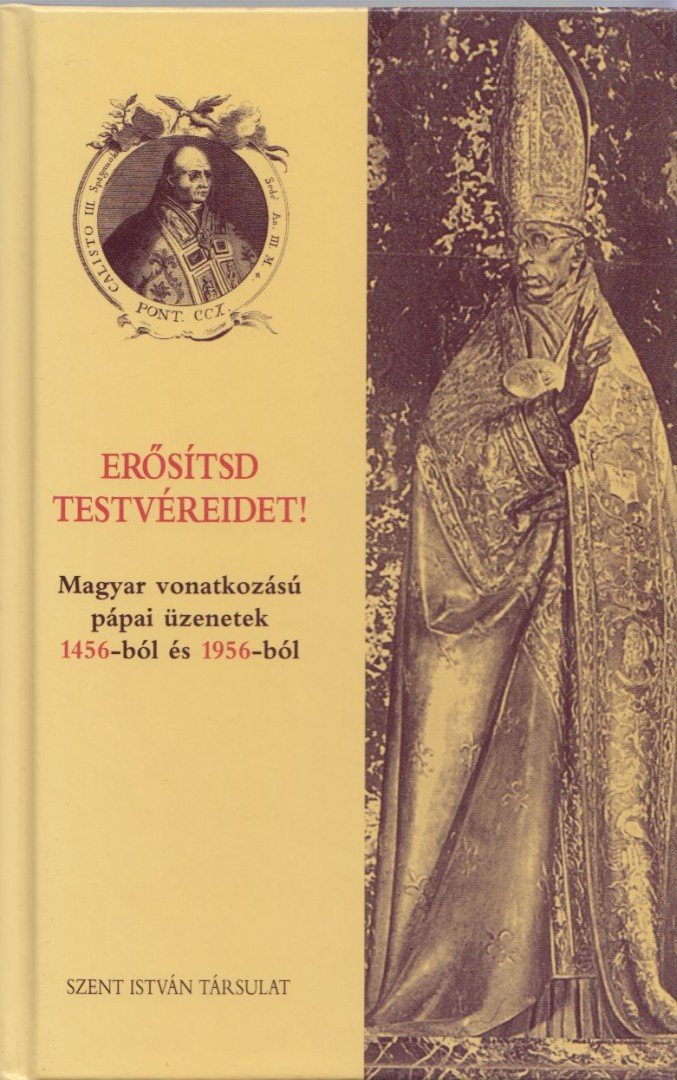 MÉSZÁROS ISTVÁN - Erősítsd testvéreidet! - Magyar vonatkozású pápai üzenetek 1456-ból és 1956-ból [antikvár]