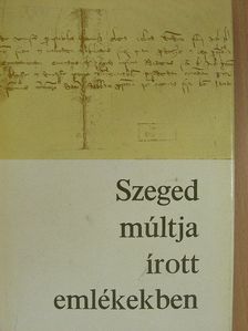 Szeged múltja írott emlékekben 1222-1945 [antikvár]