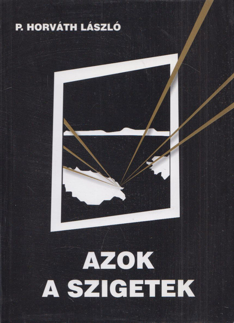 P. HORVÁTH LÁSZLÓ - Azok a szigetek [antikvár]
