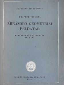 Dr. Petrich Géza - Ábrázoló geometriai példatár [antikvár]