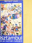 Bernard Lewis - Isztambul és az oszmán civilizáció [antikvár]