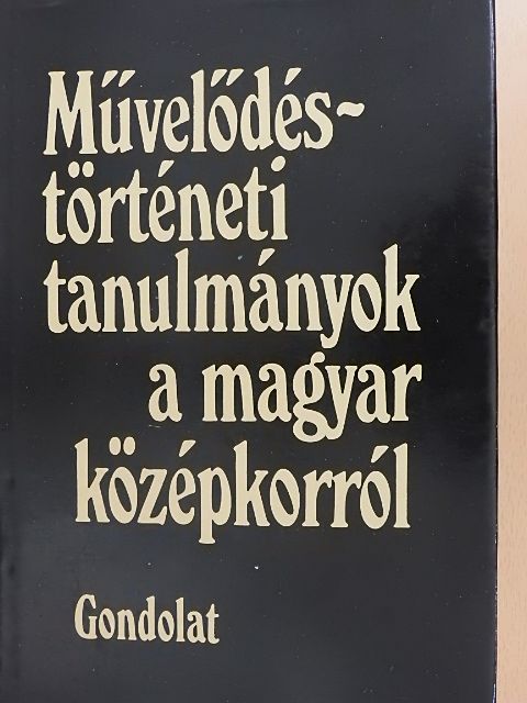 Holl Béla - Művelődéstörténeti tanulmányok a magyar középkorról [antikvár]