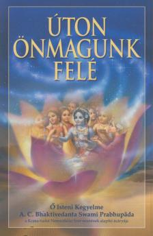 A. C. Bhaktivekanta Swami Prabhupáda - Úton önmagunk felé [antikvár]