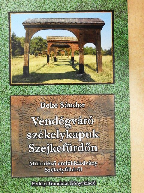 Beke Sándor - Vendégváró székelykapuk Szejkefürdőn [antikvár]