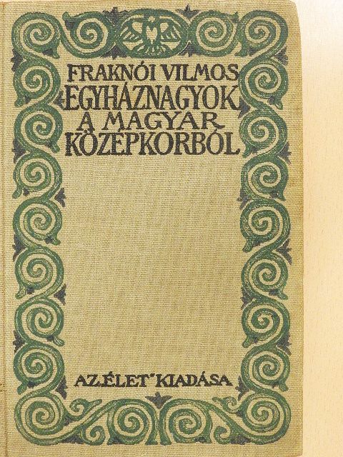 Fraknói Vilmos - Egyháznagyok a magyar középkorból [antikvár]