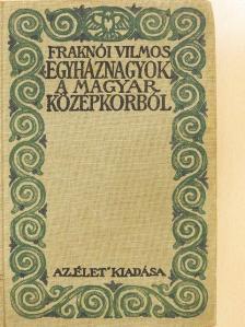 Fraknói Vilmos - Egyháznagyok a magyar középkorból [antikvár]