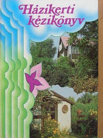 Dobray Endréné - Házikerti kézikönyv [antikvár]