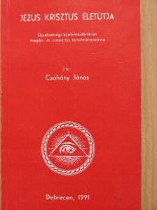 Csohány János - Jézus Krisztus életútja [antikvár]