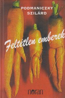 Podmaniczky Szilárd - Feltétlen emberek [antikvár]