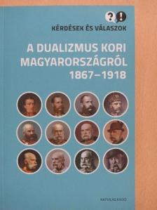 Cieger András - Kérdések és válaszok a dualizmus kori Magyarországról 1867-1918 [antikvár]